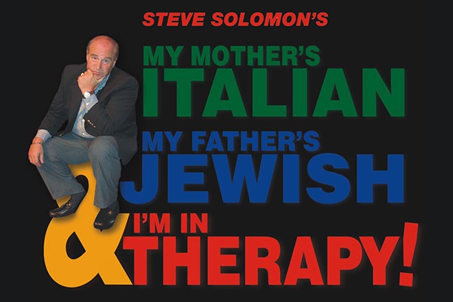 Steve Solomon’s My Mother Italian My Father’s Jewish and I’m in Therapy (June 13)