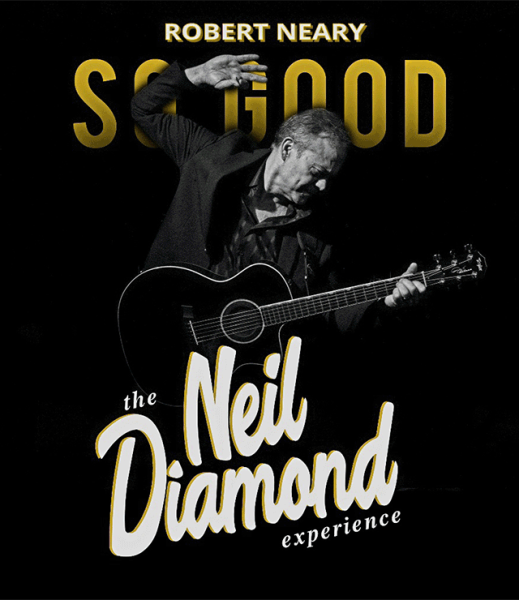 So Good! The Neil Diamond Experience starring Robert Neary